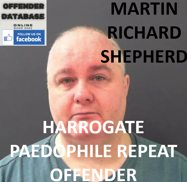 MARTIN RICHARD SHEPHERD HARROGATE PAEDOPHILE REPEAT OFFENDER CONVICTION