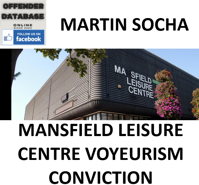 MARTIN SOCHA MANSFIELD LEISURE CENTRE VOYEURISM CONVICTION MARTIN SOCHA MANSFIELD LEISURE CENTRE VOYEURISM CONVICTION