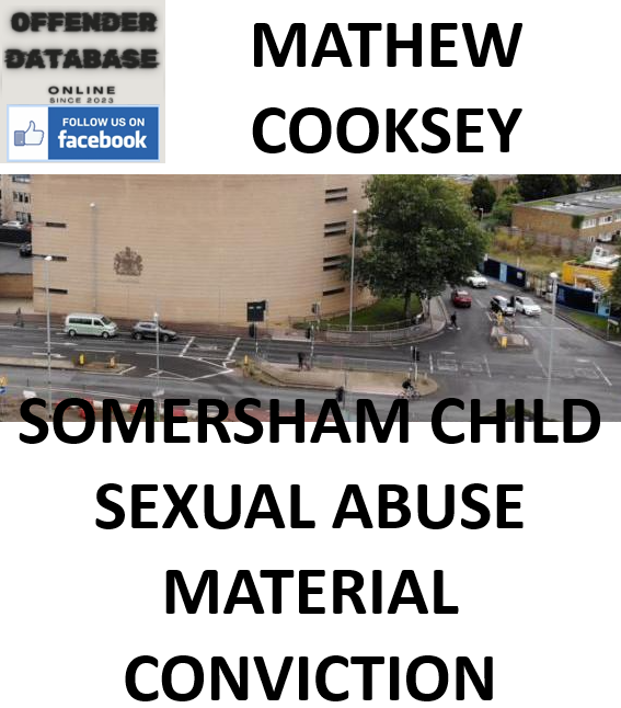 MATHEW COOKSEY SOMERSHAM CHILD SEXUAL ABUSE MATERIAL CONVICTION