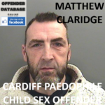 MATTHEW CLARIDGE CARDIFF PAEDOPHILE CHILD SEX OFFENDER