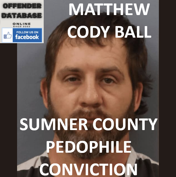 MATTHEW CODY BALL SUMNER COUNTY PEDOPHILE CONVICTION