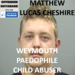 MATTHEW LUCAS CHESHIRE WEYMOUTH PAEDOPHILE CHILD ABUSER