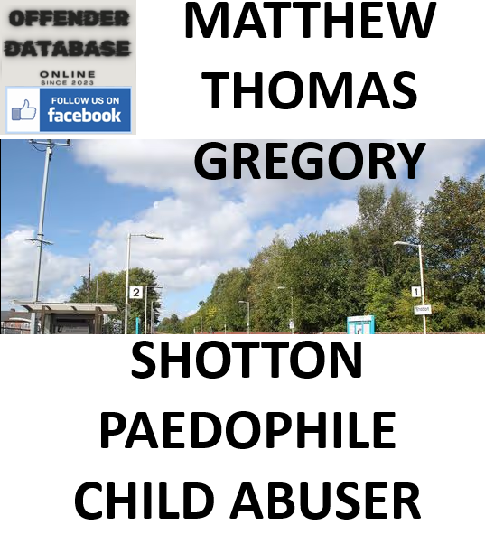 MATTHEW THOMAS GREGORY SHOTTON PAEDOPHILE CHILD ABUSER