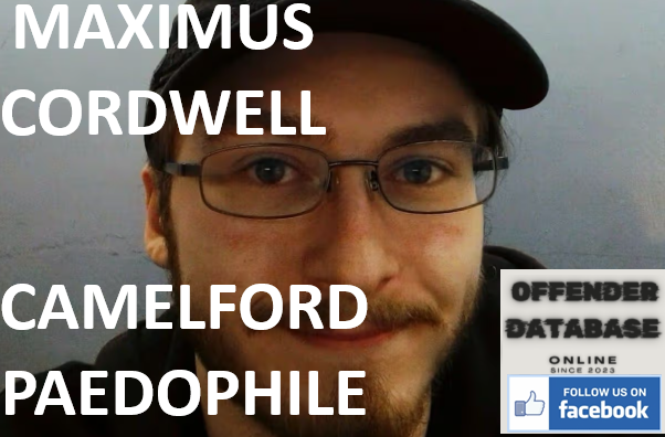MAXIMUS CORDWELL CAMELFORD PAEDOPHILE CHILD SEX OFFENDER