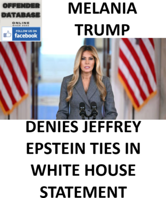 MELANIA TRUMP DENIES JEFFREY EPSTEIN TIES IN WHITE HOUSE STATEMENT