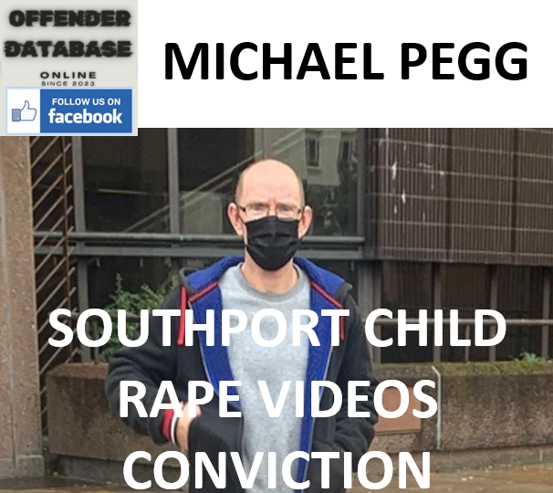MICHAEL PEGG SOUTHPORT CHILD RAPE VIDEOS CONVICTION