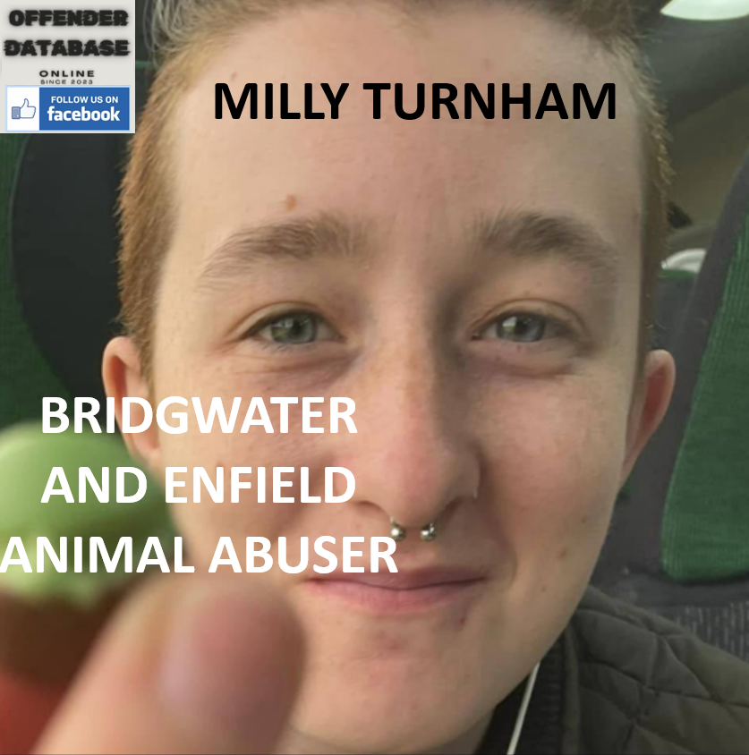MILLY TURNHAM BRIDGWATER AND ENFIELD ANIMAL ABUSER