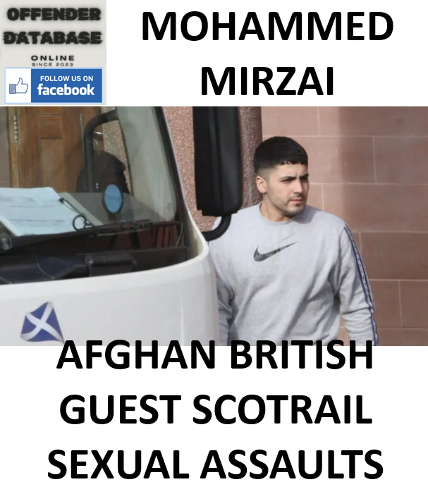MOHAMMED MIRZAI AFGHAN BRITISH GUEST SCOTRAIL SEXUAL ASSAULTS