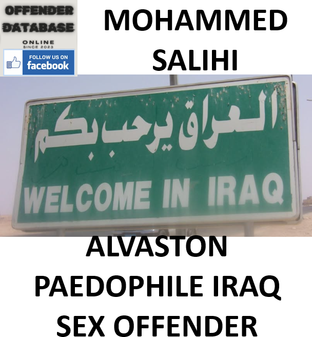 MOHAMMED SALIHI ALVASTON PAEDOPHILE IRAQ SEX OFFENDER MOHAMMED SALIHI ALVASTON PAEDOPHILE IRAQ SEX OFFENDER