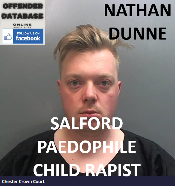 NATHAN DUNNE SALFORD PAEDOPHILE CHILD RAPIST