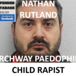 NATHAN RUTLAND ARCHWAY PAEDOPHILE CHILD RAPIST