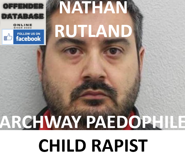 NATHAN RUTLAND ARCHWAY PAEDOPHILE CHILD RAPIST