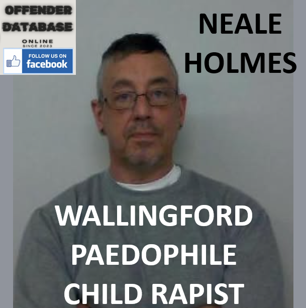 NEALE HOLMES WALLINGFORD PAEDOPHILE CHILD RAPIST NEALE HOLMES WALLINGFORD PAEDOPHILE CHILD RAPIST