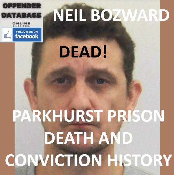 NEIL BOZWARD PARKHURST PRISON DEATH AND CONVICTION HISTORY
