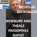 NICHOLAS GLEN LALOO NEWBURY AND THEALE PAEDOPHILE RAPIST