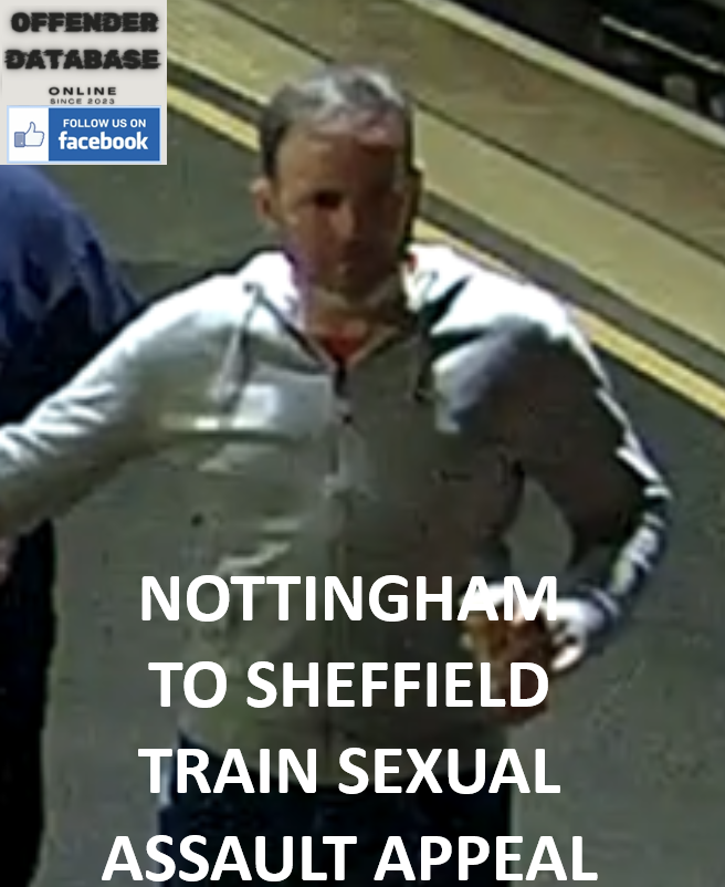 NOTTINGHAM TO SHEFFIELD TRAIN SEXUAL ASSAULT APPEAL