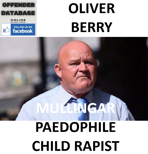 OLIVER BERRY MULLINGAR PAEDOPHILE CHILD RAPIST