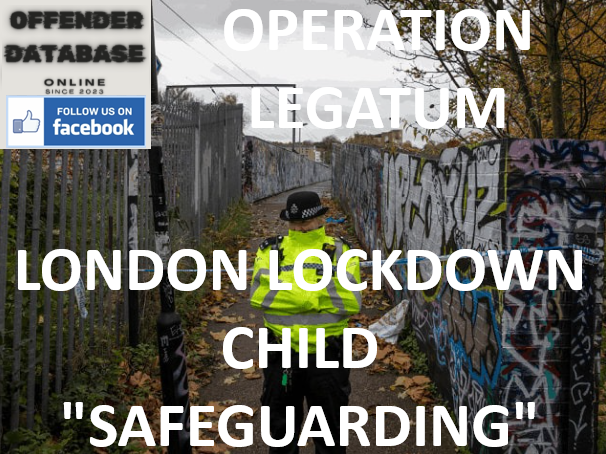OPERATION LEGATUM AND LONDON LOCKDOWN CHILD SAFEGUARDING