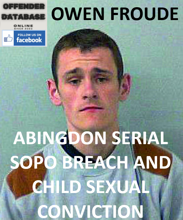 OWEN FROUDE ABINGDON SERIAL SOPO BREACH AND CHILD SEXUAL CONVICTION
