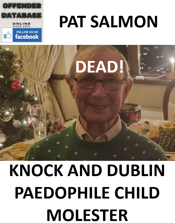 PAT SALMON KNOCK AND DUBLIN PAEDOPHILE CHILD MOLESTER PAT SALMON KNOCK AND DUBLIN PAEDOPHILE CHILD MOLESTER