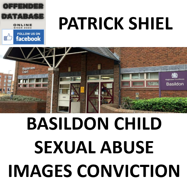 PATRICK SHIEL BASILDON CHILD SEXUAL ABUSE IMAGES CONVICTION