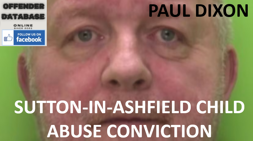 PAUL DIXON SUTTON-IN-ASHFIELD CHILD ABUSE CONVICTION
