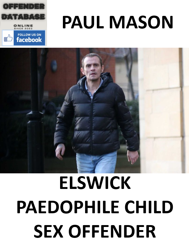 PAUL MASON ELSWICK PAEDOPHILE CHILD SEX OFFENDER