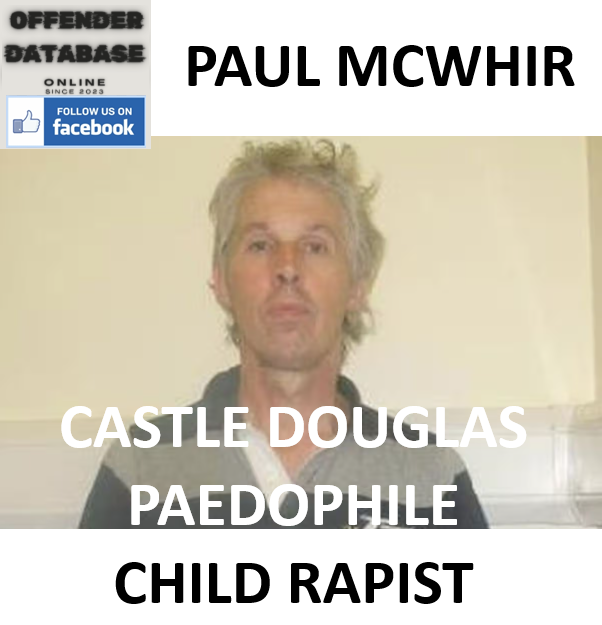 PAUL MCWHIR CASTLE DOUGLAS PAEDOPHILE CHILD RAPIST