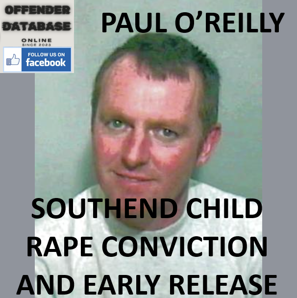 PAUL O’REILLY SOUTHEND CHILD RAPE CONVICTION AND EARLY RELEASE