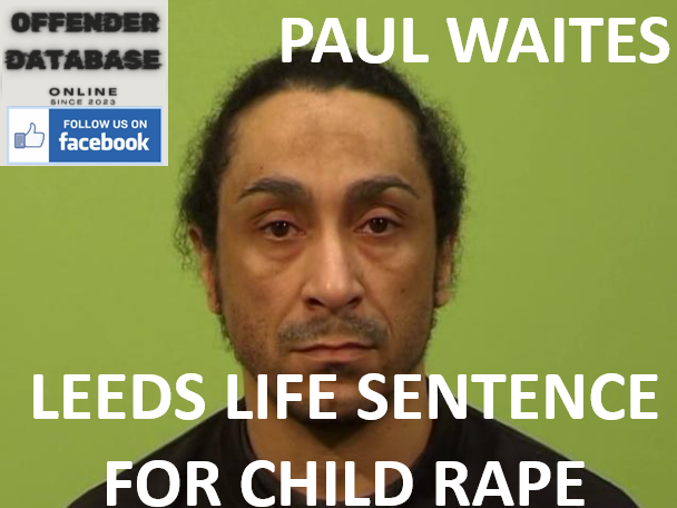 PAUL WAITES LEEDS LIFE SENTENCE FOR CHILD RAPE
