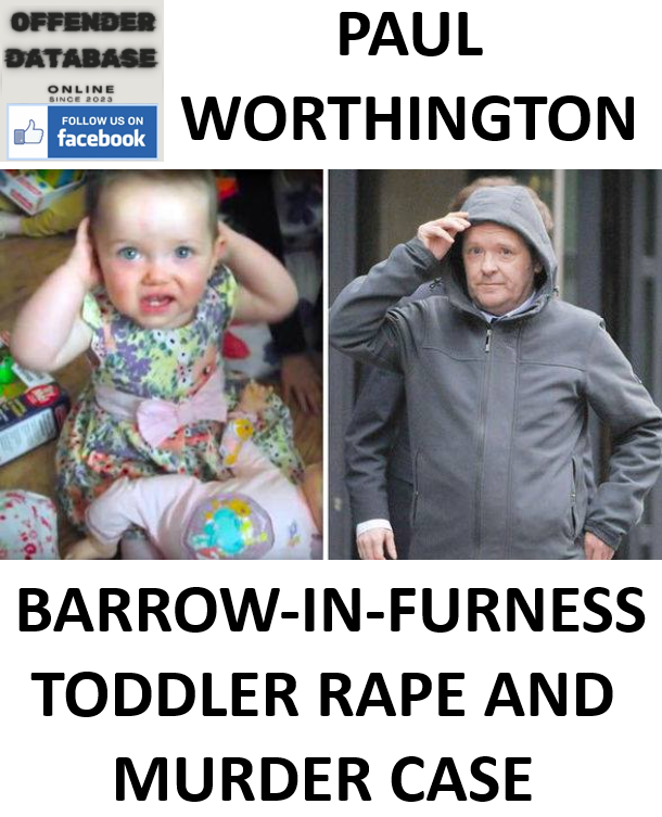 PAUL WORTHINGTON BARROW-IN-FURNESS TODDLER RAPE AND MURDER