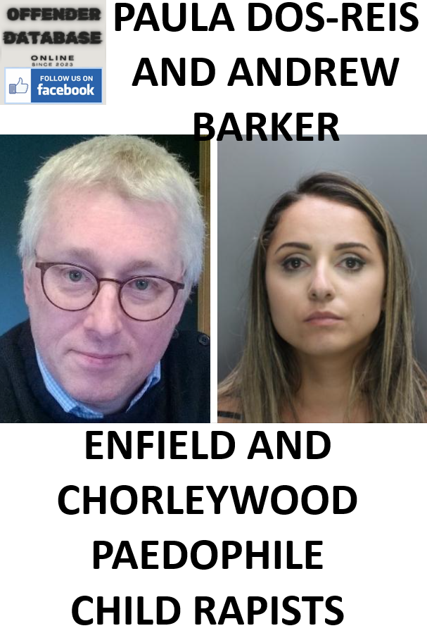 PAULA DOS-REIS AND ANDREW BARKER ENFIELD AND CHORLEYWOOD PAEDOPHILE CHILD RAPISTS PAULA DOS-REIS AND ANDREW BARKER ENFIELD AND CHORLEYWOOD PAEDOPHILE CHILD RAPISTS