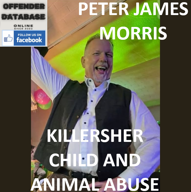 PETER JAMES MORRIS KILLERSHER CHILD AND ANIMAL ABUSE PETER JAMES MORRIS KILLERSHER CHILD AND ANIMAL ABUSE