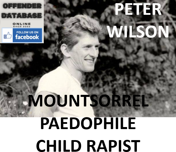 PETER WILSON MOUNTSORREL PAEDOPHILE CHILD RAPIST