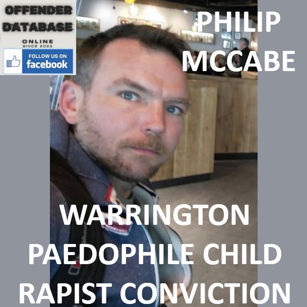 PHILIP MCCABE WARRINGTON PAEDOPHILE CHILD RAPIST CONVICTION