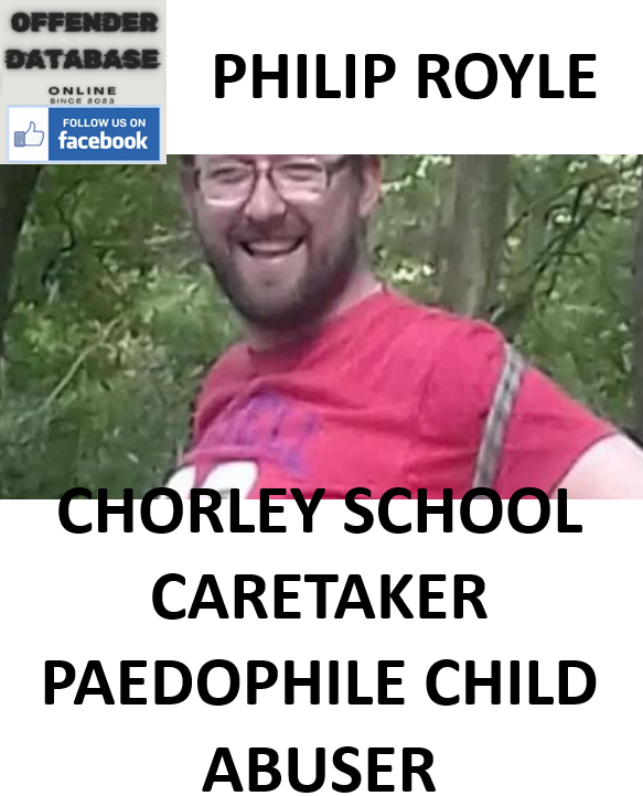 PHILIP ROYLE CHORLEY SCHOOL CARETAKER PAEDOPHILE CHILD ABUSER