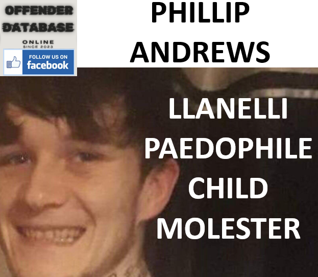 PHILLIP ANDREWS LLANELLI PAEDOPHILE CHILD MOLESTER PHILLIP ANDREWS LLANELLI PAEDOPHILE CHILD MOLESTER
