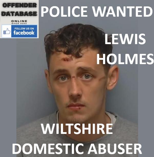 POLICE WANTED - LEWIS HOLMES WILTSHIRE DOMESTIC ABUSER