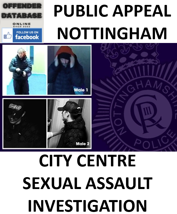 PUBLIC APPEAL - NOTTINGHAM CITY CENTRE SEXUAL ASSAULT INVESTIGATION