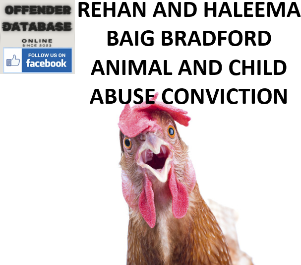 REHAN AND HALEEMA BAIG BRADFORD SERIAL ANIMAL AND CHILD ABUSE CONVICTION