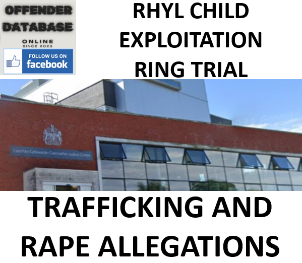 RHYL CHILD EXPLOITATION RING TRIAL - TRAFFICKING AND RAPE ALLEGATIONS