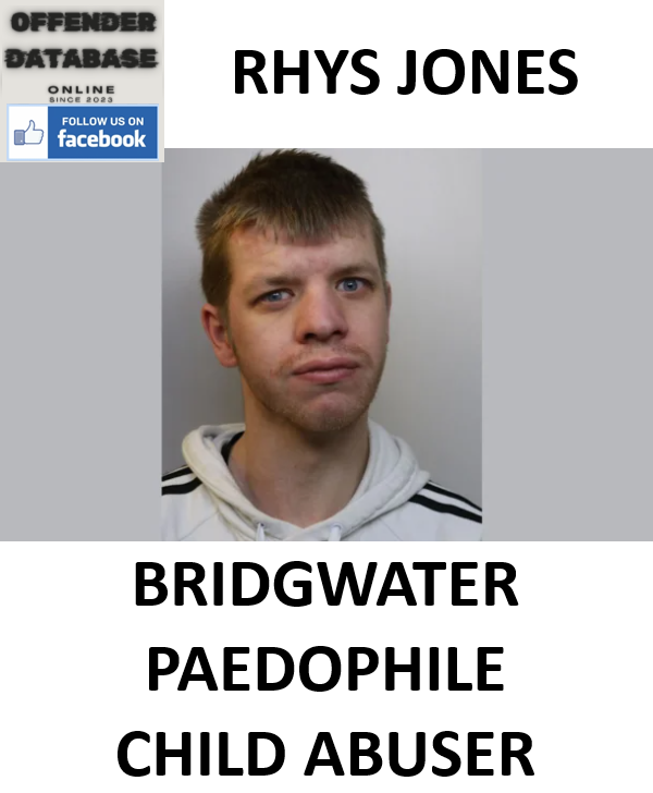 RHYS JONES BRIDGWATER PAEDOPHILE CHILD ABUSER