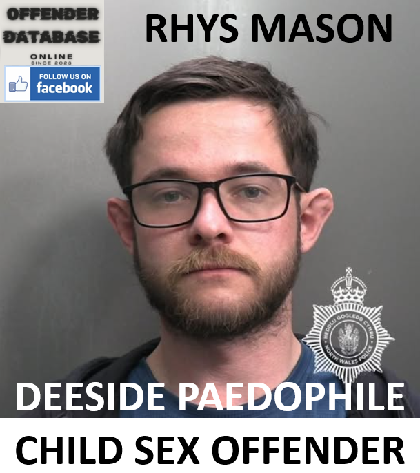RHYS MASON DEESIDE PAEDOPHILE CHILD SEX OFFENDER RHYS MASON DEESIDE PAEDOPHILE CHILD SEX OFFENDER
