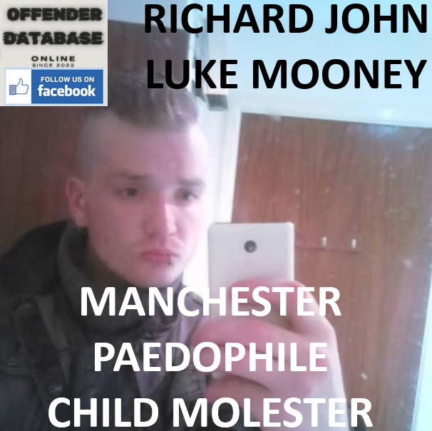 RICHARD JOHN LUKE MOONEY MANCHESTER PAEDOPHILE CHILD MOLESTER