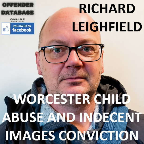 RICHARD LEIGHFIELD WORCESTER CHILD ABUSE AND INDECENT IMAGES CONVICTION