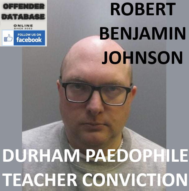ROBERT BENJAMIN JOHNSON DURHAM PAEDOPHILE TEACHER CONVICTION