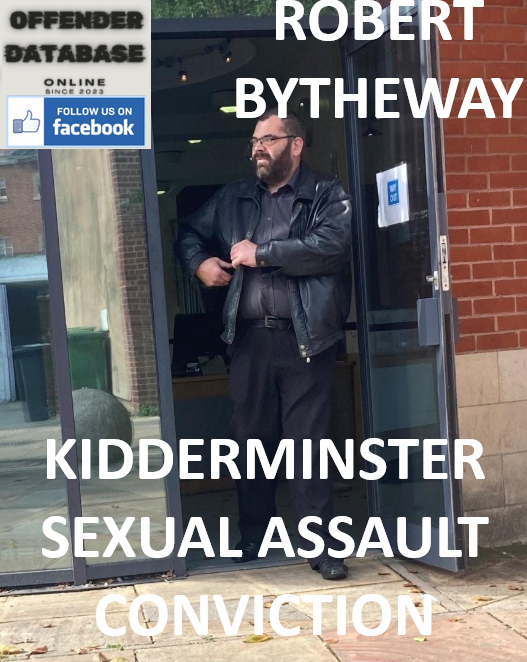 ROBERT BYTHEWAY KIDDERMINSTER SEXUAL ASSAULT CONVICTION (2021)