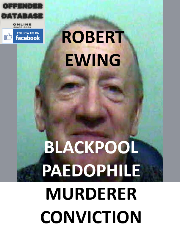 ROBERT EWING BLACKPOOL PAEDOPHILE MURDERER CONVICTION