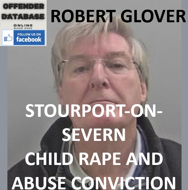 ROBERT GLOVER STOURPORT-ON-SEVERN CHILD RAPE AND ABUSE CONVICTION