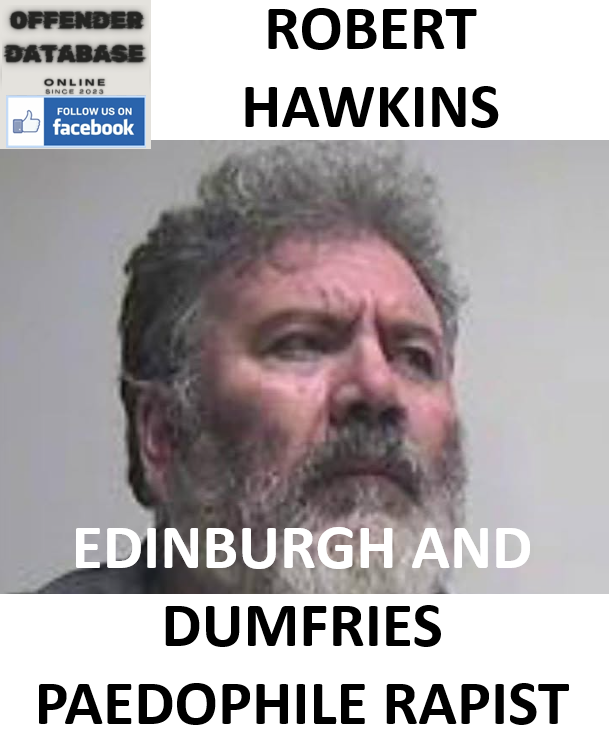 ROBERT HAWKINS EDINBURGH AND DUMFRIES PAEDOPHILE RAPIST ROBERT HAWKINS EDINBURGH AND DUMFRIES PAEDOPHILE RAPIST